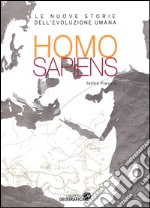 Homo sapiens. Le nuove storie dell'evoluzione umana. Ediz. illustrata