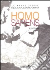 Homo sapiens. Le nuove storie dell'evoluzione umana. Ediz. illustrata libro