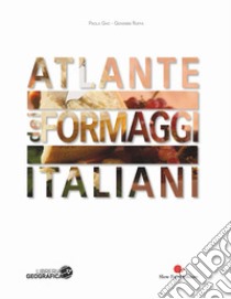 Atlante dei formaggi italiani. Ediz. a colori | Paola Gho ...