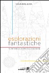 Esplorazioni fantastiche. Territori da scoprire e colorare libro