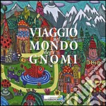 Viaggio nel mondo degli gnomi. Ediz. illustrata