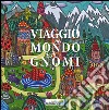 Viaggio nel mondo degli gnomi. Ediz. illustrata libro