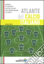 Atlante del calcio italiano. 2015-2016. Ediz. illustrata