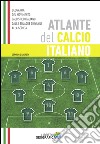 Atlante del calcio italiano. 2015-2016. Ediz. illustrata libro