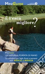 È l'esca migliore? Ediz. a colori libro