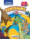 Dinosauri flip flap. Atlante per bambini. Ediz. a colori libro