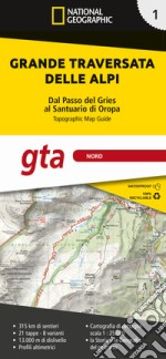 Grande traversata delle Alpi 1:25.000. Ediz. a colori. Vol. 1: GTA Nord. Dal Passo del Gries al Santuario di Oropa