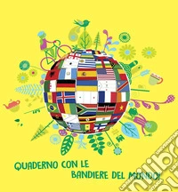 Quaderno con le bandiere del mondo! Ediz. a colori. Ediz. a spirale libro
