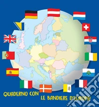 Quaderno con le bandiere d'Europa! Ediz. a colori. Ediz. a spirale libro