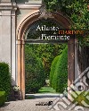 Atlante dei giardini del Piemonte. Ediz. a colori libro