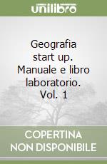 Geografia start up. Manuale e libro laboratorio. Vol. 1