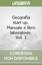 Geografia start up. Manuale e libro laboratorio. Vol. 1 libro