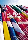 Atlante delle bandiere. Ediz. a colori. Con Contenuto digitale per accesso on line libro