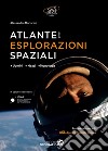 Atlante delle esplorazioni spaziali. Uomini, missioni, tecnologie. Ediz. illustrata libro