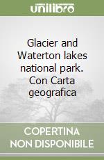 Glacier and Waterton lakes national park. Con Carta geografica libro