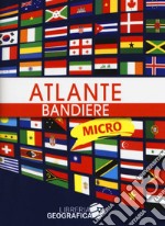 Atlante bandiere micro. Ediz. a colori libro