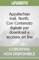 Appalachian trail. North. Con Contenuto digitale per download e accesso on line libro