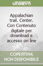 Appalachian trail. Center. Con Contenuto digitale per download e accesso on line libro