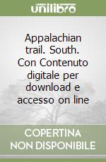 Appalachian trail. South. Con Contenuto digitale per download e accesso on line libro