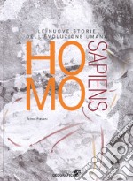 Homo sapiens. Le nuove storie dell'evoluzione umana. Ediz. a colori libro