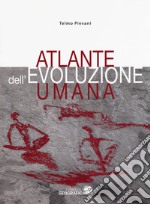 Atlante dell'evoluzione umana. Ediz. a colori libro