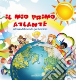 Il mio primo atlante. Atlante del mondo per bambini. Ediz. a colori libro