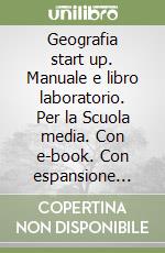 Geografia start up. Manuale e libro laboratorio. Per la Scuola media. Con e-book. Con espansione online libro