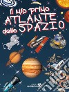 Il mio primo atlante dello spazio. Ediz. a colori libro