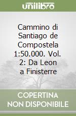 Cammino di Santiago de Compostela 1:50.000. Vol. 2: Da Leon a Finisterre libro