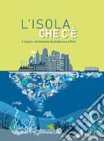 L'isola che c'è. Il nuovo continente di plastica e rifiuti libro