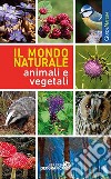 Il mondo naturale. Animali e vegetali libro