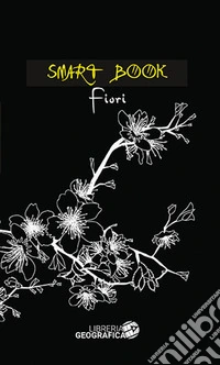 Fiori. Ediz. illustrata