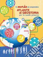 Atlante di geostoria per la scuola primaria. Un mondo da comprendere libro