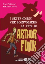 I sette giorni che sconvolsero la vita di Arthur Funk