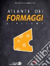 Atlante dei formaggi italiani. Ediz. illustrata libro di Gho Paola Ruffa Giovanni