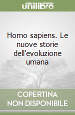 Homo sapiens. Le nuove storie dell'evoluzione umana libro