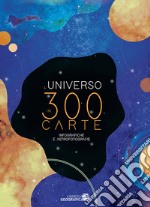 L'Universo in 300 carte. Infografiche e astrofotografie. Ediz. a colori libro