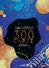 L'Universo in 300 carte. Infografiche e astrofotografie. Ediz. a colori libro