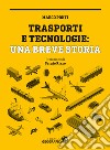 Trasporti e tecnologie: una breve storia. Ediz. a colori libro