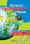 Atlante geografico di base. Per la scuola primaria. Con espansione online libro