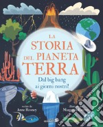 La storia del pianeta Terra. Dal big bang ai giorni nostri! Ediz. a colori libro