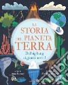 La storia del pianeta Terra. Dal big bang ai giorni nostri! Ediz. a colori libro di Rooney Anne