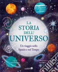 La storia dell'universo. Un viaggio nello spazio e nel tempo. Ediz. a colori
