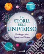 La storia dell'universo. Un viaggio nello spazio e nel tempo. Ediz. a colori libro