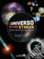 L'universo in una stanza. Risposte semplici alle domande sul cosmo. Ediz. a colori libro