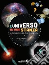 L'universo in una stanza. Risposte semplici alle domande sul cosmo. Ediz. a colori libro