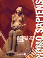 Homo sapiens. Le nuove storie dell'evoluzione umana. Ediz. illustrata libro