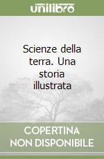 Scienze della terra. Una storia illustrata libro