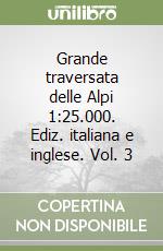 Grande traversata delle Alpi 1:25.000. Ediz. italiana e inglese. Vol. 3 libro