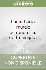 Luna. Carta murale astronomica. Carta piegata libro